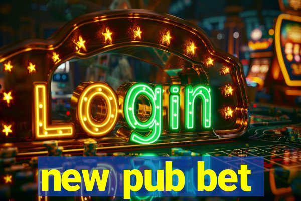 new pub bet